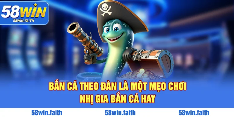 Bắn cá theo đàn là một mẹo chơi nhị gia bắn cá hay