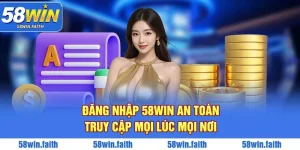 Đăng Nhập 58win An Toàn – Truy Cập Mọi Lúc Mọi Nơi