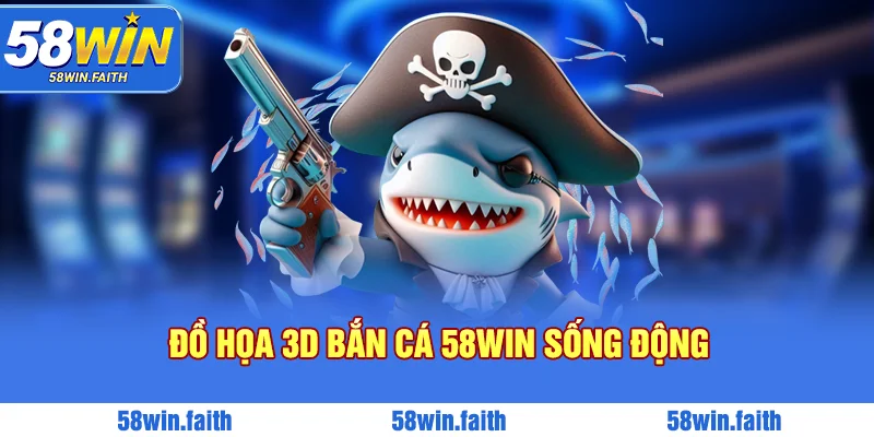 Đồ họa 3D bắn cá 58win sống động