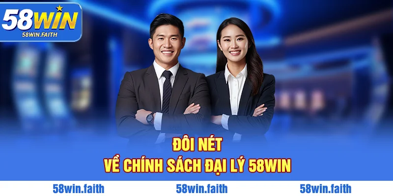 Đôi nét về chính sách đại lý 58Win