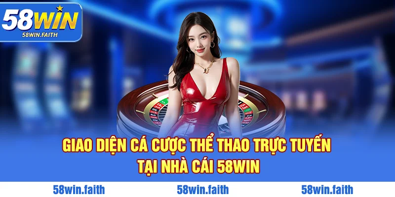 Giao diện cá cược thể thao trực tuyến tại nhà cái 58win