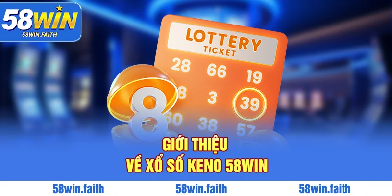 Giới thiệu về xổ số Keno 58Win