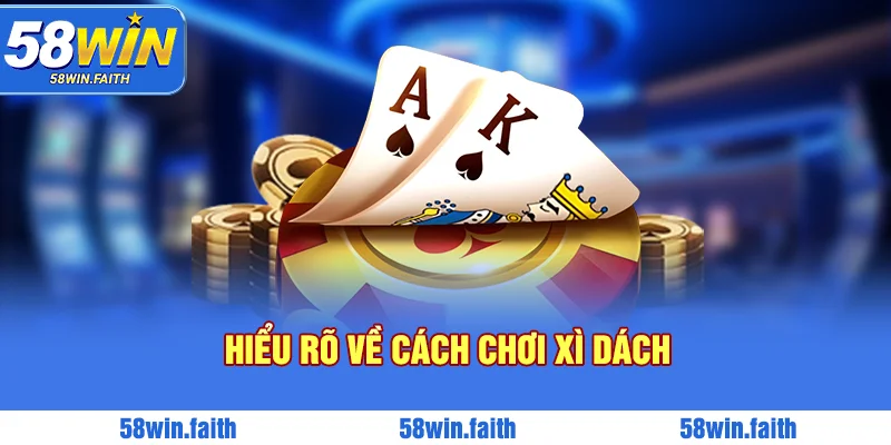 Hiểu rõ về cách chơi xì dách