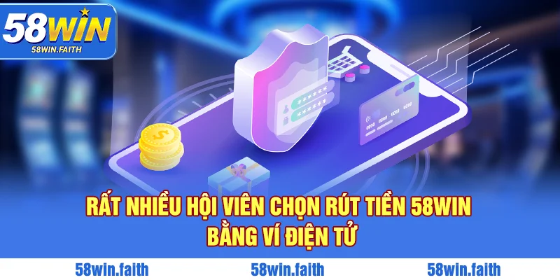 Rất nhiều hội viên chọn rút tiền 58WIN bằng ví điện tử