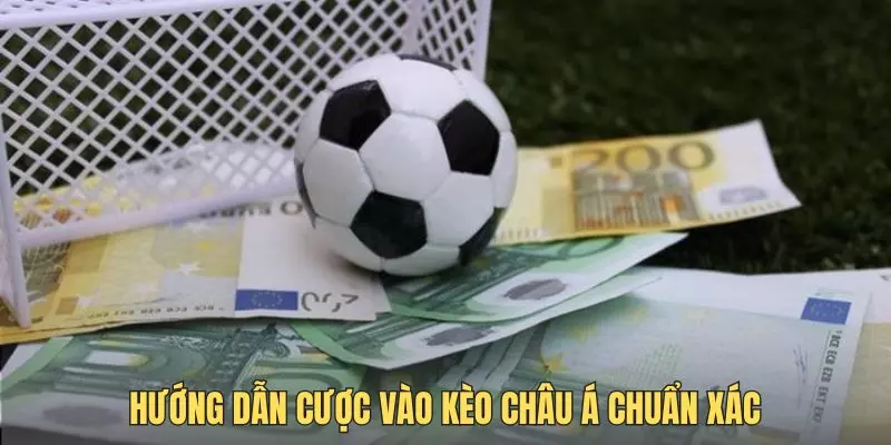 Hướng dẫn cược vào kèo châu Á chuẩn xác