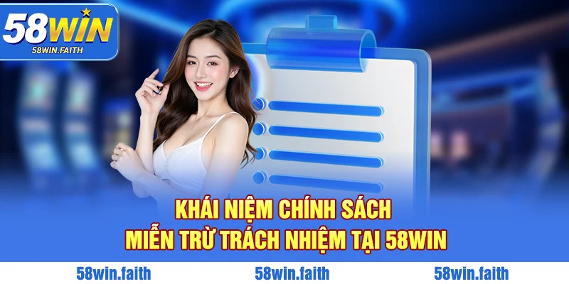 Khái niệm chính sách miễn trừ trách nhiệm tại 58WIN