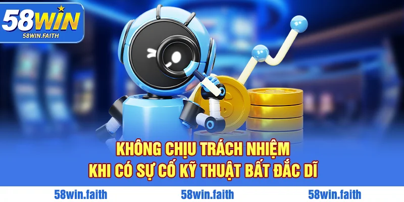 Không chịu trách nhiệm khi có sự cố kỹ thuật bất đắc dĩ