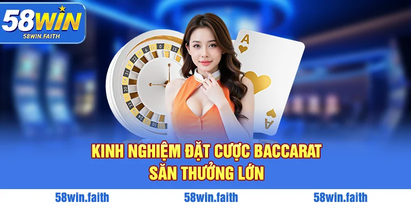 Kinh nghiệm đặt cược Baccarat săn thưởng lớn