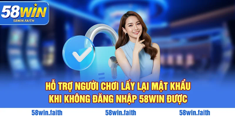 Hỗ trợ người chơi lấy lại mật khẩu khi không đăng nhập 58win được