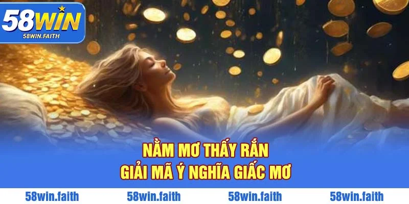 Ngủ Nằm Mơ Thấy Rắn Tốt Hay Xấu? - Con Số Chuẩn Cho Lô Thủ