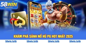 Nổ Hũ PG - Sảnh Game Slot Đổi Thưởng Bậc Nhất Tại 58WIN