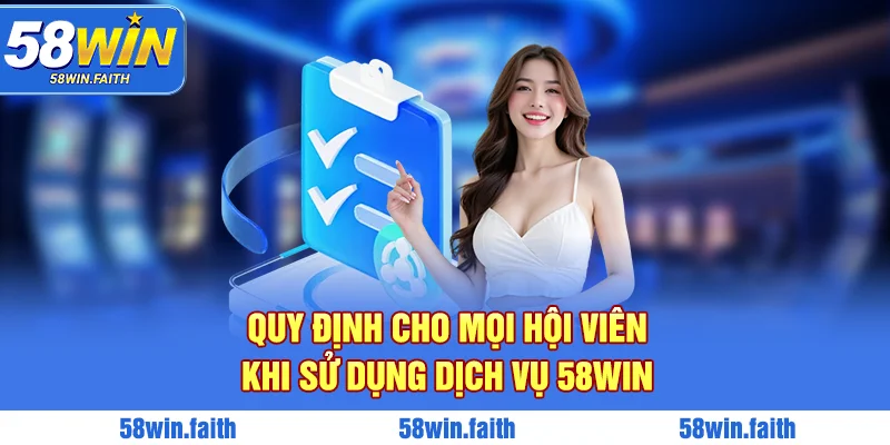 Quy định cho mọi hội viên khi sử dụng dịch vụ 58win