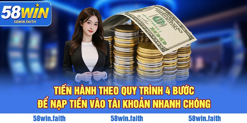Tiến hành theo quy trình 4 bước để nạp tiền vào tài khoản nhanh chóng