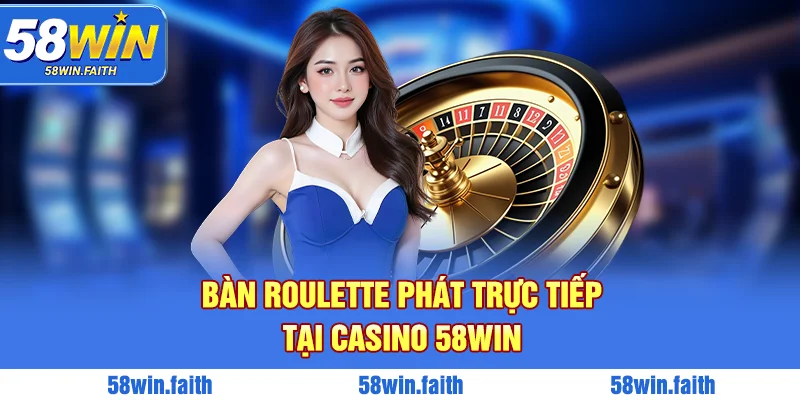 Bàn Roulette phát trực tiếp tại casino 58WIN