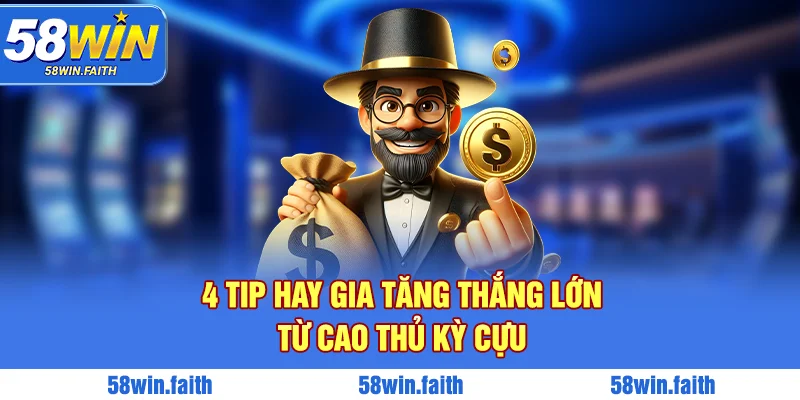 4 tip hay gia tăng thắng lớn từ cao thủ kỳ cựu