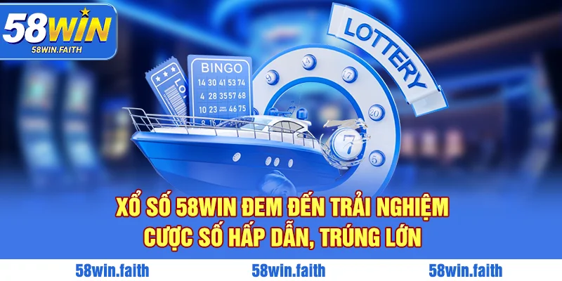 Xổ Số 58win đem đến trải nghiệm cược số hấp dẫn, trúng lớn
