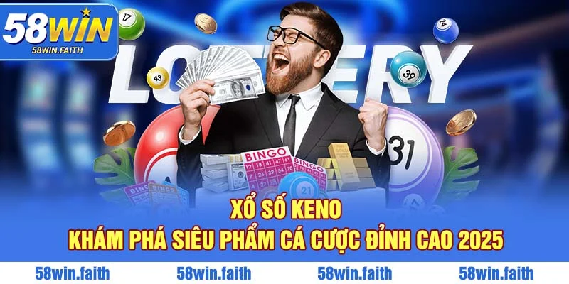 Xổ Số Keno - Khám Phá Siêu Phẩm Cá Cược Đỉnh Cao 2025